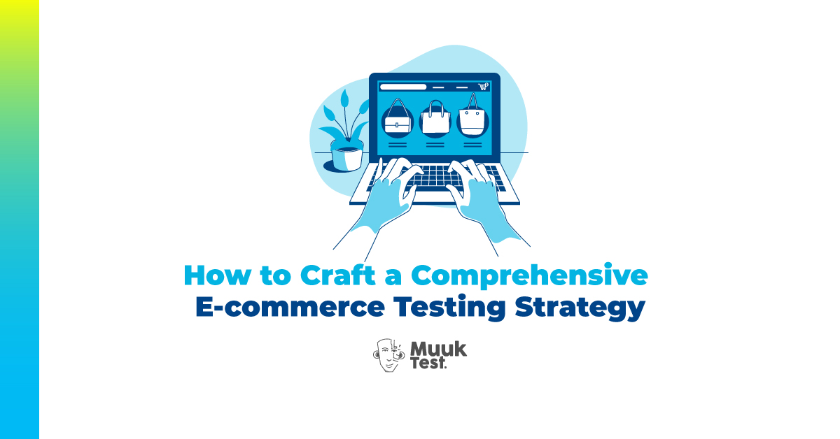 How to Craft a Comprehensive E-commerce Testing Strategy